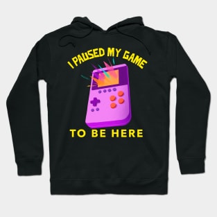 I Paused My Game To Be Here Hoodie